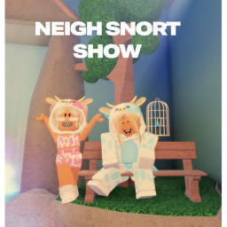 [MAIN LOBBY] The Neigh Snort Show!