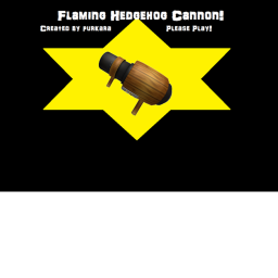 Flaming Hedgehog Cannon!