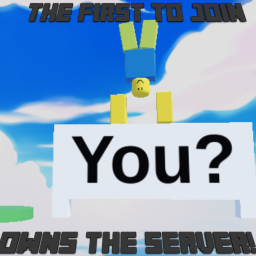 The First To Join Owns The Server!
