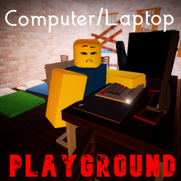 Computer/Laptop PLAYGROUND [SMALL UPDATE]