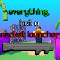 everything but a rocket launcher