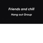 Friends and chill Hang out Group
