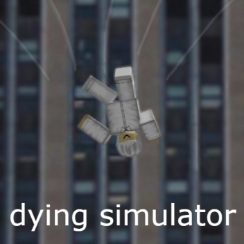 dying simulator (Read Desc)