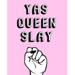 SLAY QUEEN SLAYYY
