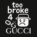 Too Broke 4 Gucci