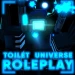 [UPDATE] Toilet Universe Roleplay icon