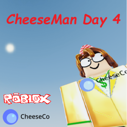 CheeseMan Day 4