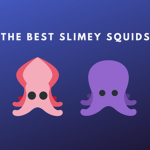 The Best Slimey Squids