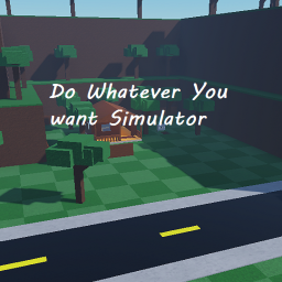 Do Whatever you want Simulator