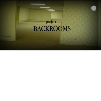 Project Backrooms [NEW]