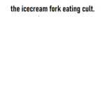 WE EAT ICECREAM WITH A FORK LLC