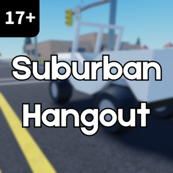 [17+] Suburban Hangout