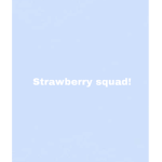 The Official Strawberry Squad!