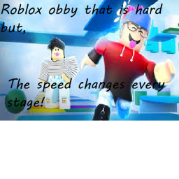 Obby but every stage ur speed goes up!