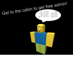 Get the cabin to get FREE admin!