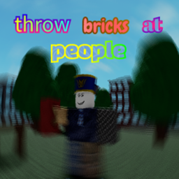 throw bricks at people