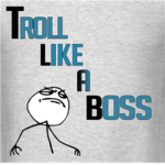 Troll like a boss