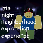 late night neighborhood exploration experience