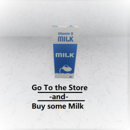 Go to the store and buy some milk