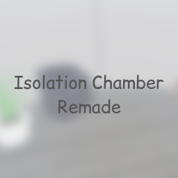 Isolation Chamber Remade