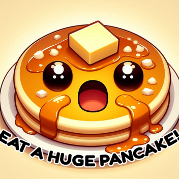 Eat a HUGE Pancake