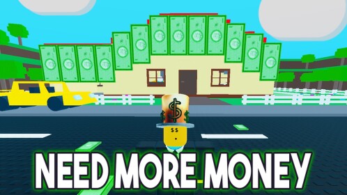 💵 NEED MORE MONEY 💵