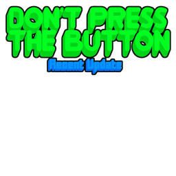 Dont Press The Button