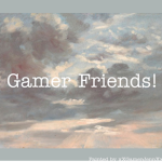 Gamer Friends!