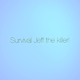 Survival jeff the killer (scary)