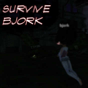 Survive Bjork.