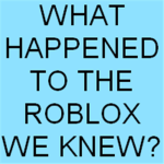 We Want Roblox the way it was!