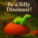 Be a Silly Dinosaur!