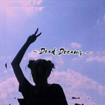 ~ Dead Dreams ~