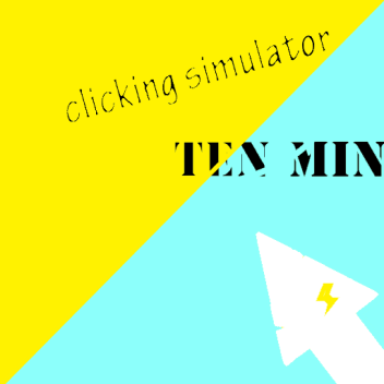 Clicking Simulator TEN MINUTES