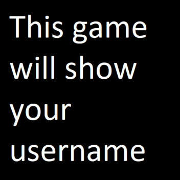 This game will show your username