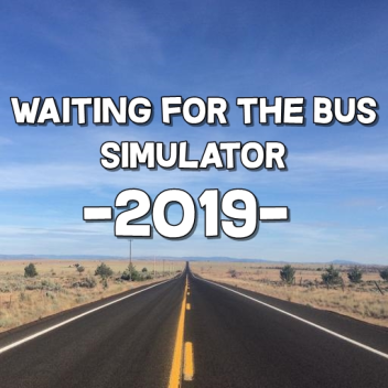 Waiting For The Bus Simulator  -2019-