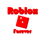 ROBLOX IS FOREVER!
