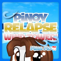 [Beta] 💨PINOY RELAPSE WIND TOWER!