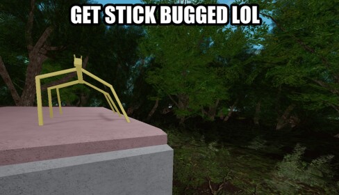 get stick bugged lol