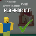 Pls Hang Out!