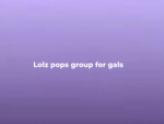 Lolz pops group for gals