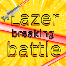 🔫 lazer breaking batle