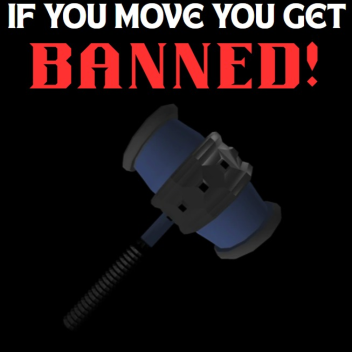 If You Move You Get BANNED! [BUG FIX  🐛]