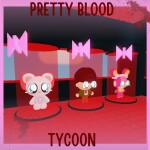 Pretty Blood Tycoon