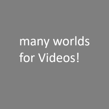 [alpha]many worlds for Videos !