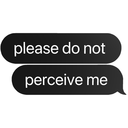 please do not perceive me text bubble