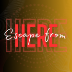 Escape From Here!!!