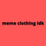 meme clothing idk
