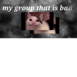 my group that is bad