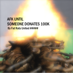 AFK UNTIL SOMEONE DONATES 100K